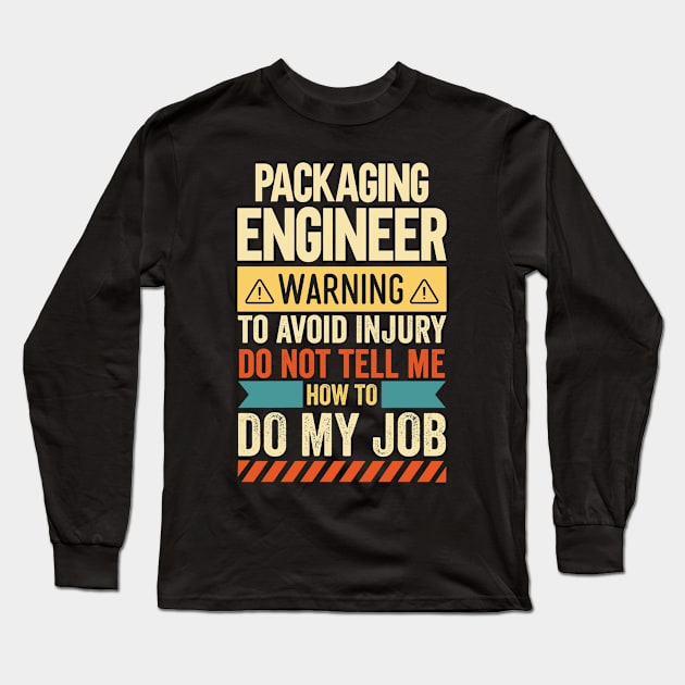 Packaging Engineer Warning Long Sleeve T-Shirt by Stay Weird